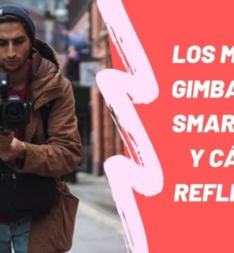 Gimbals compatibles con cámaras y celulares